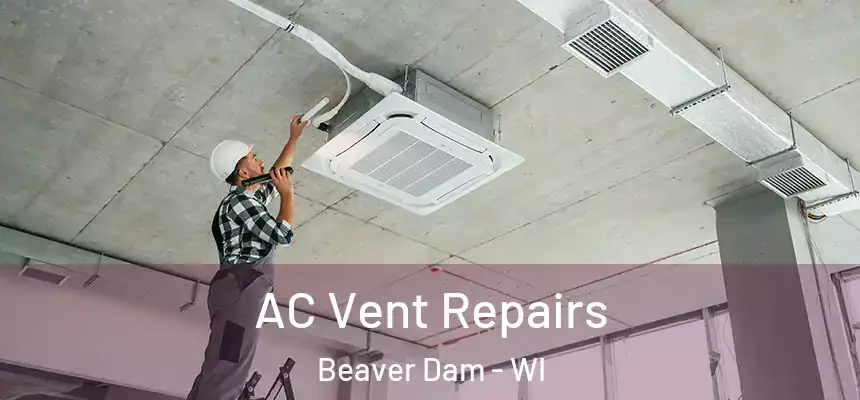  AC Vent Repairs Beaver Dam - WI