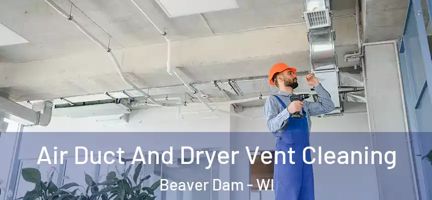  Air Duct And Dryer Vent Cleaning Beaver Dam - WI