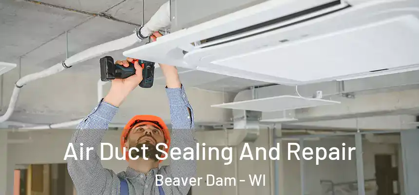  Air Duct Sealing And Repair Beaver Dam - WI