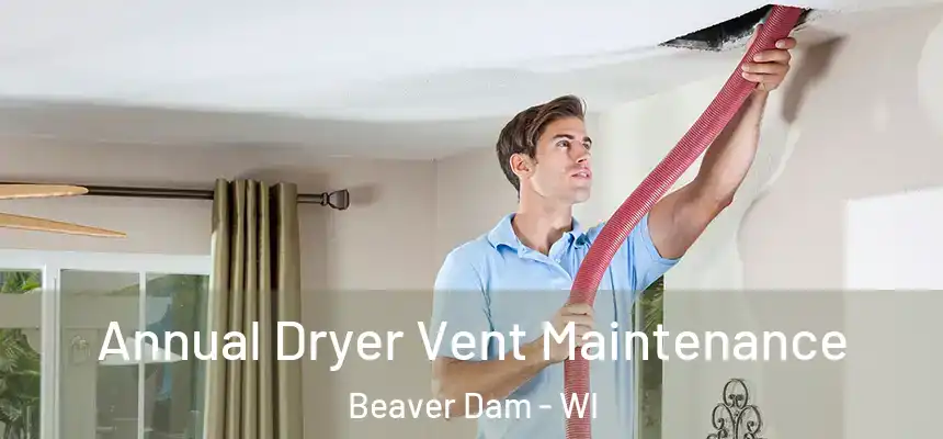  Annual Dryer Vent Maintenance Beaver Dam - WI