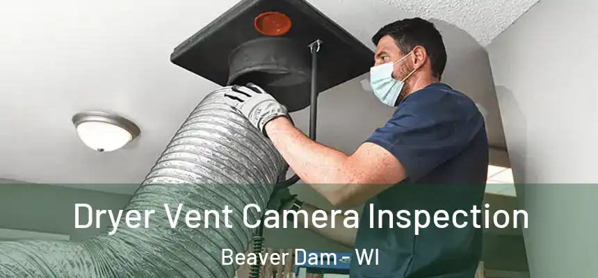  Dryer Vent Camera Inspection Beaver Dam - WI