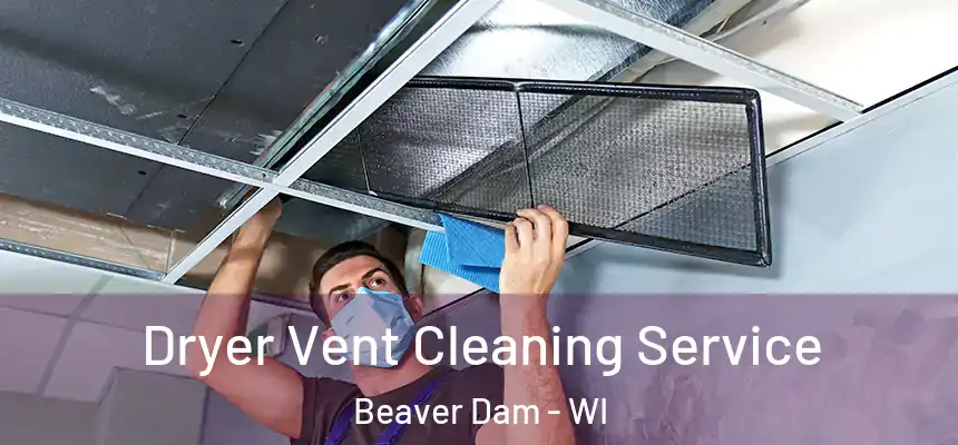  Dryer Vent Cleaning Service Beaver Dam - WI
