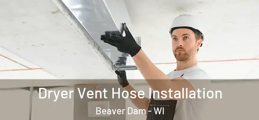  Dryer Vent Hose Installation Beaver Dam - WI