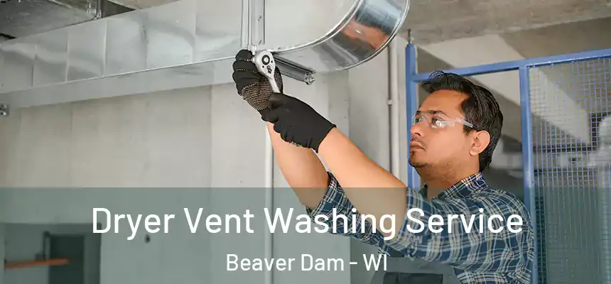  Dryer Vent Washing Service Beaver Dam - WI