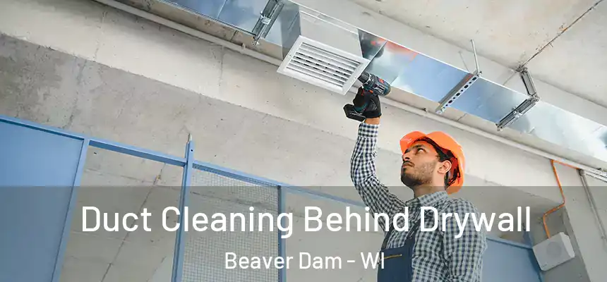  Duct Cleaning Behind Drywall Beaver Dam - WI
