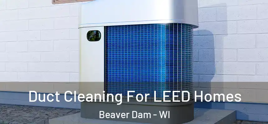  Duct Cleaning For LEED Homes Beaver Dam - WI