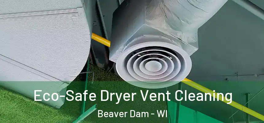  Eco-Safe Dryer Vent Cleaning Beaver Dam - WI
