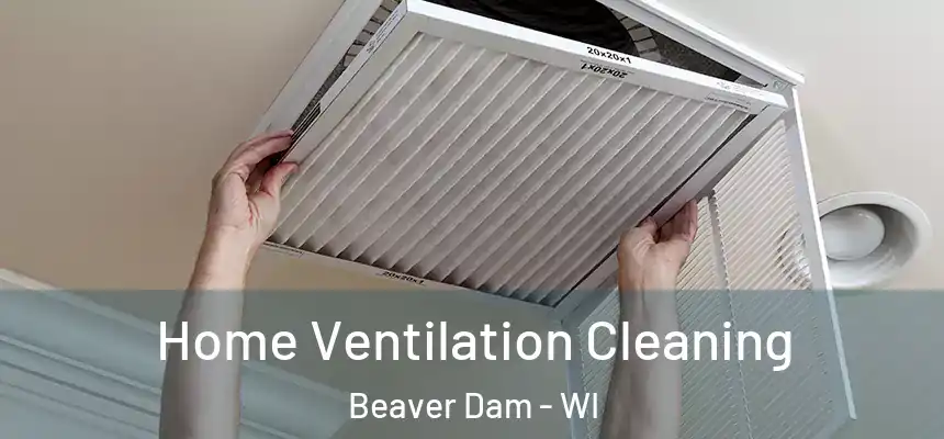  Home Ventilation Cleaning Beaver Dam - WI
