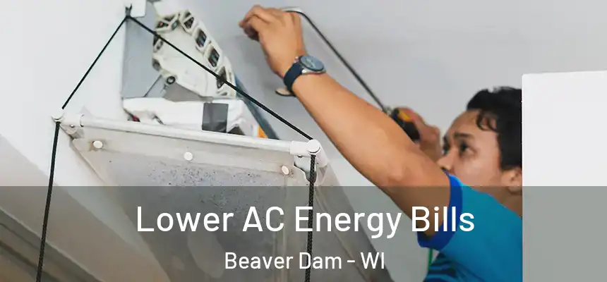  Lower AC Energy Bills Beaver Dam - WI