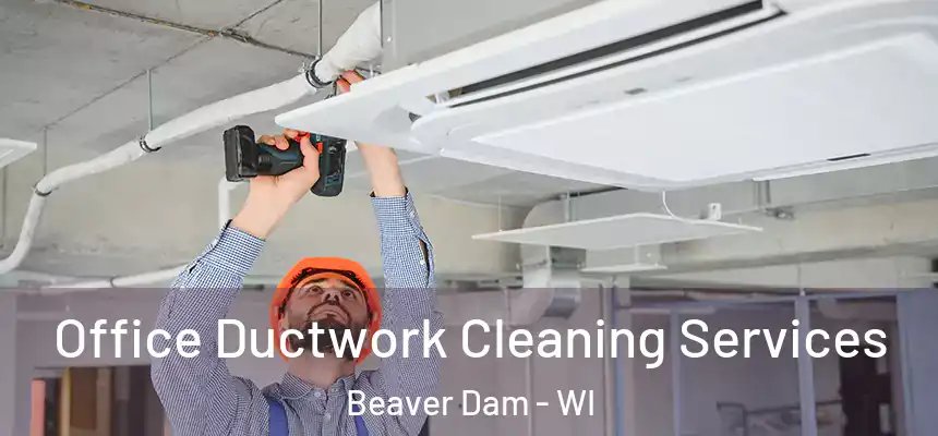  Office Ductwork Cleaning Services Beaver Dam - WI