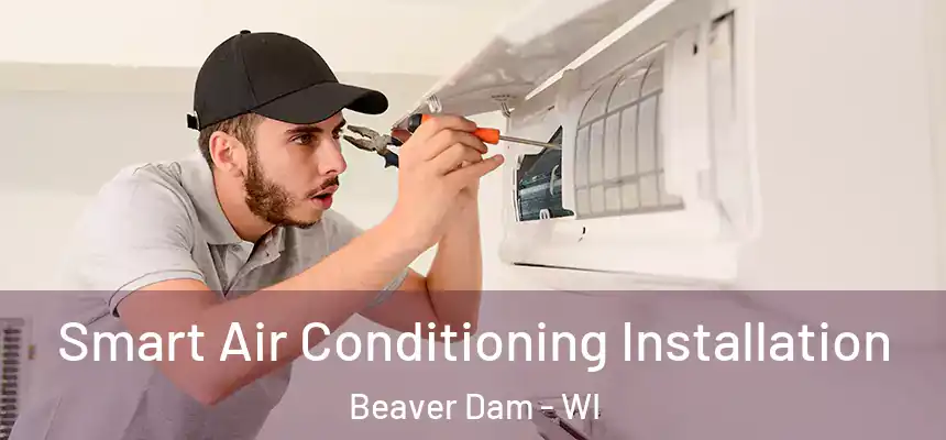  Smart Air Conditioning Installation Beaver Dam - WI
