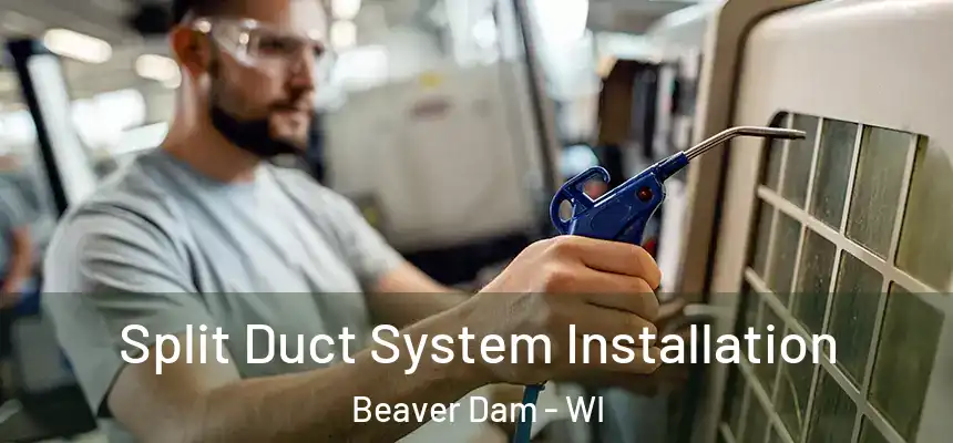 Split Duct System Installation Beaver Dam - WI