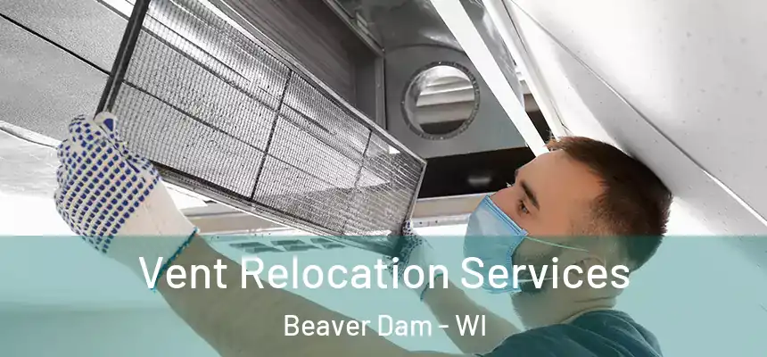  Vent Relocation Services Beaver Dam - WI