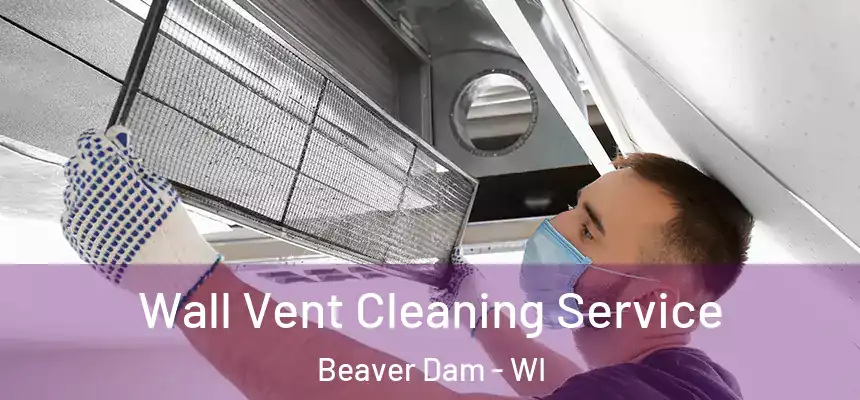  Wall Vent Cleaning Service Beaver Dam - WI